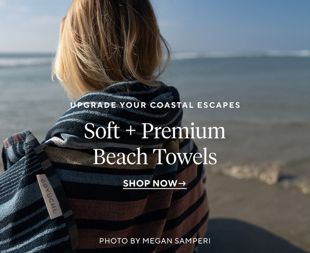 Upgrade Your Coastal Escapes SOFT + PREMIUM BEACH TOWELS Shop Now >