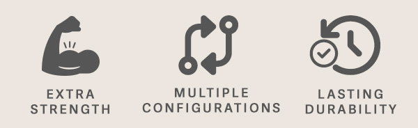 Extra Strength | Multiple Configurations | Lasting Durability