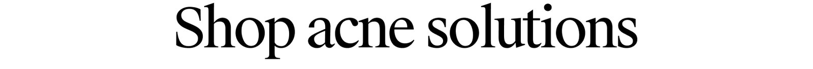 Shop acne solutions