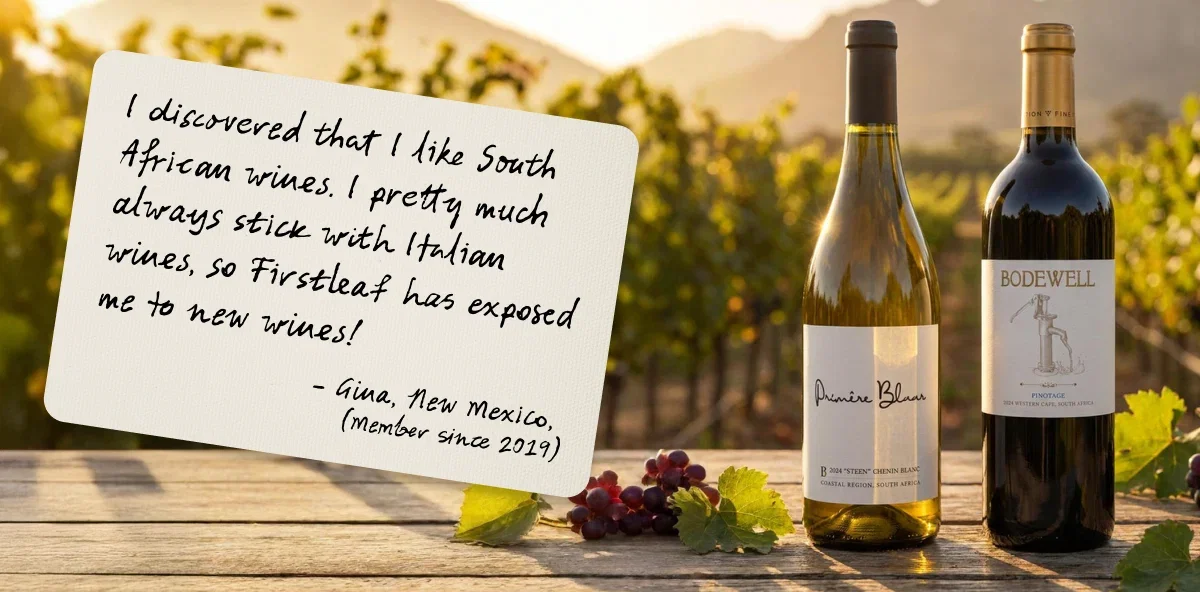 Customer Testimonial: I discovered that I like South African wines. I pretty much always stick with Italian wines, so Firstleaf has exposed me to new wines! - Gina, New Mexico