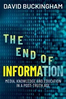The End of Information, by David Buckingham