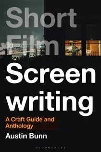 Short Film Screenwriting, by Austin Bunn