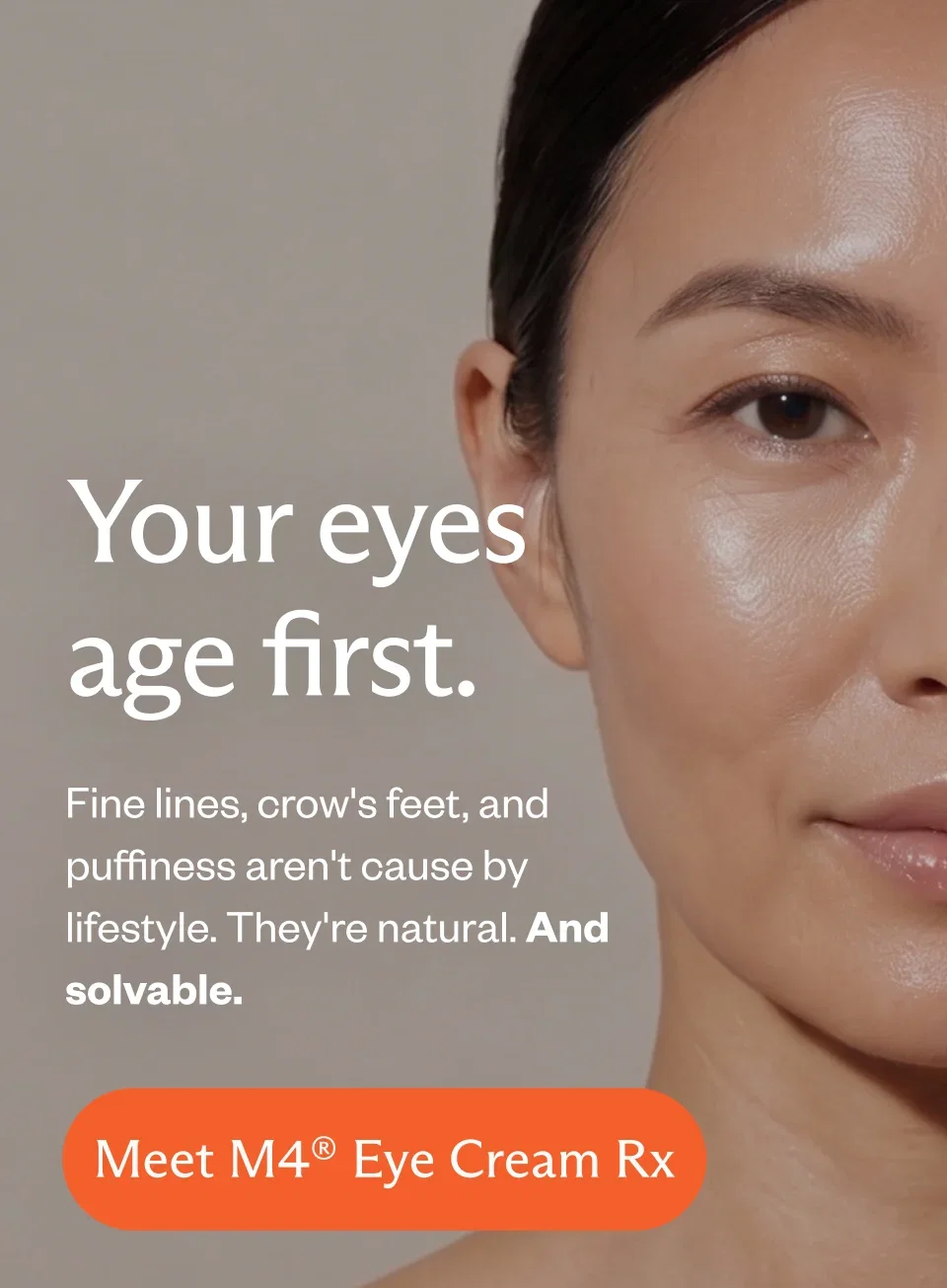 Your eyes age first. Fine lines, crow's feet, and puffiness aren't caused by lifestyle. They're natural. And solvable.