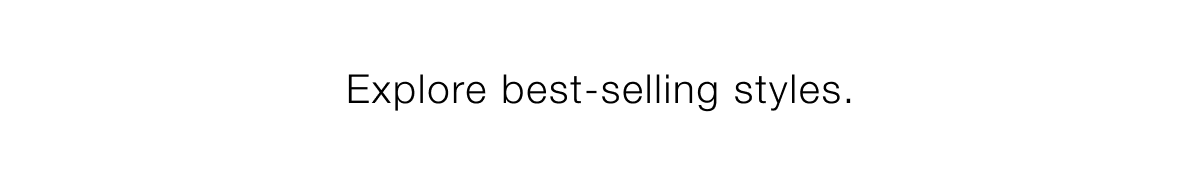 
explore best-selling styles.