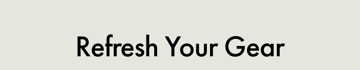 Refresh Your Gear