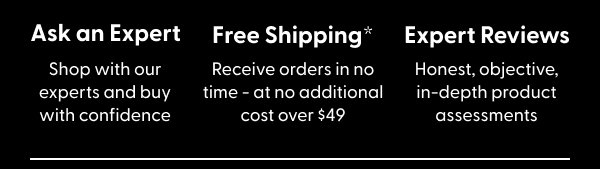 Ask An Expert. Free Shipping*. Expert Reviews.