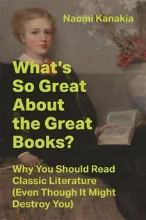 What's So Great About the Great Books?, by Naomi Kanakia