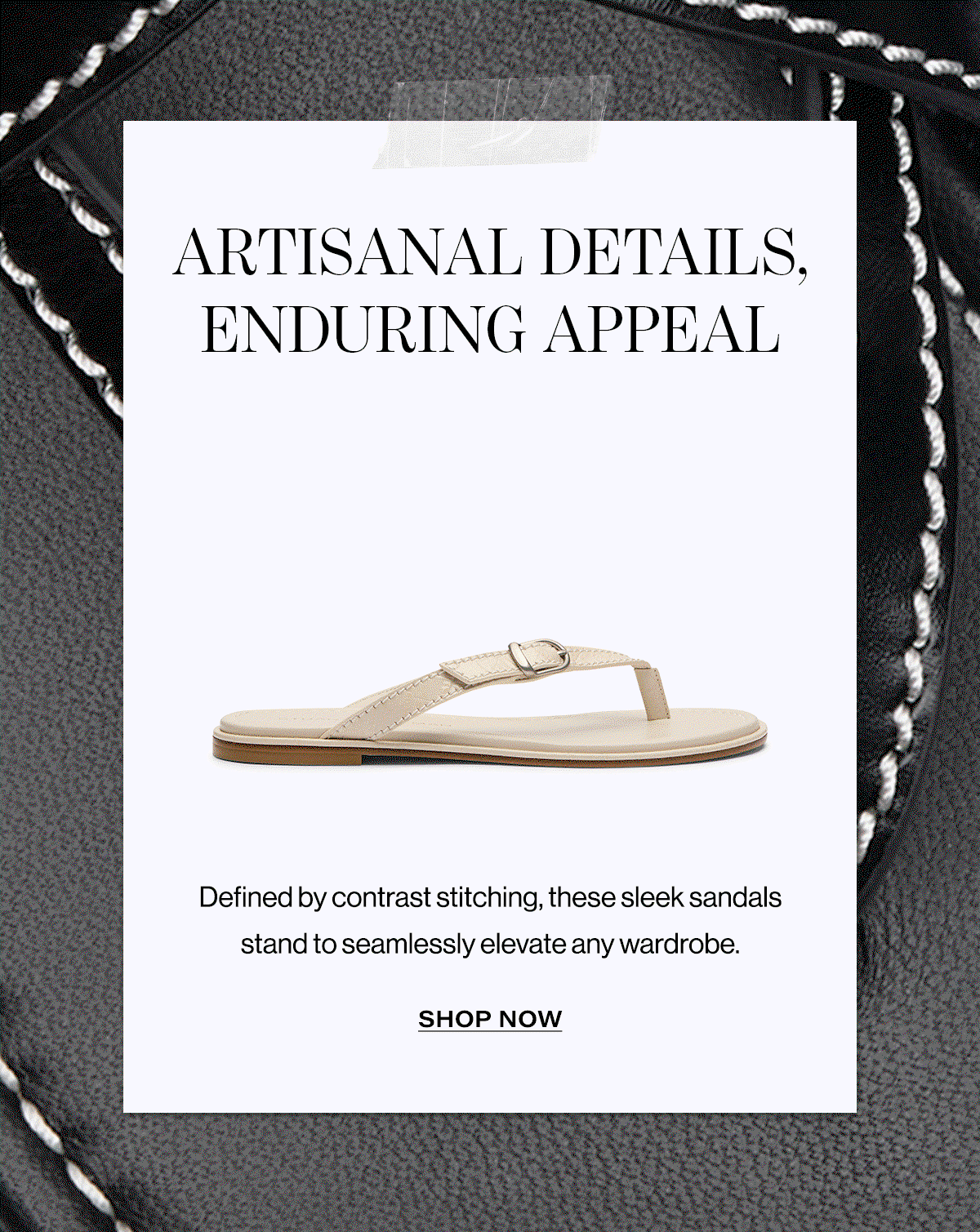 Artisanal Details, Enduring Appeal | Defined By Contrast Stitching, These Sleek Sandals Stand To Seamlessly Elevate Any Wardrobe. Shop Now