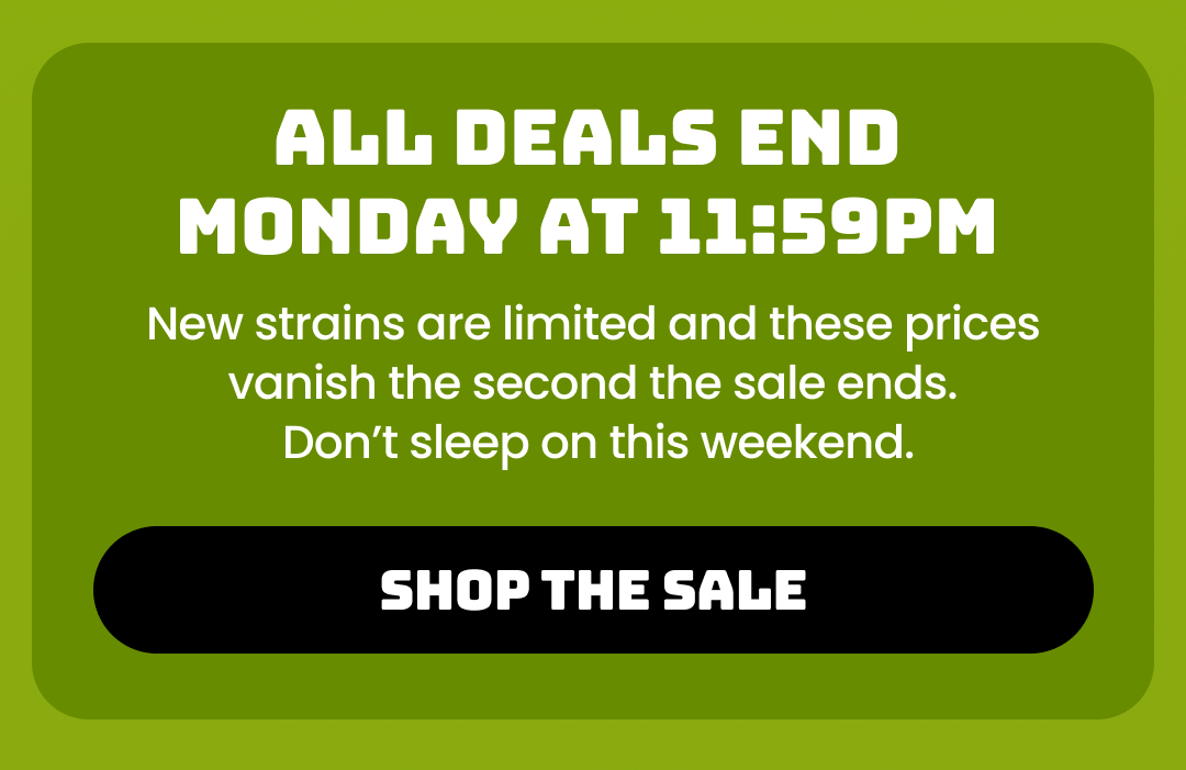 All Deals End Monday at 11:59PM