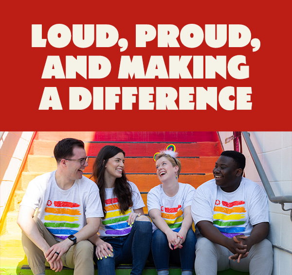 Loud, Proud, and Making a Difference