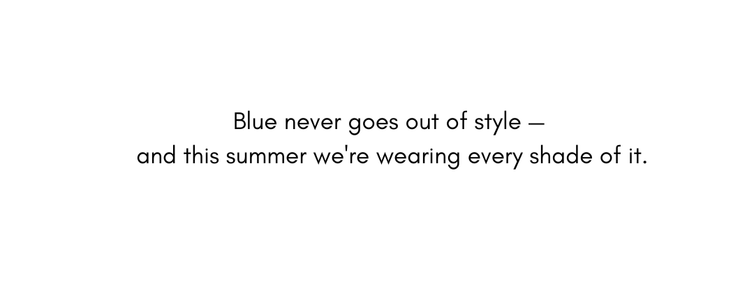 Blue never goes out of style — and this summer we're wearing every shade of it.