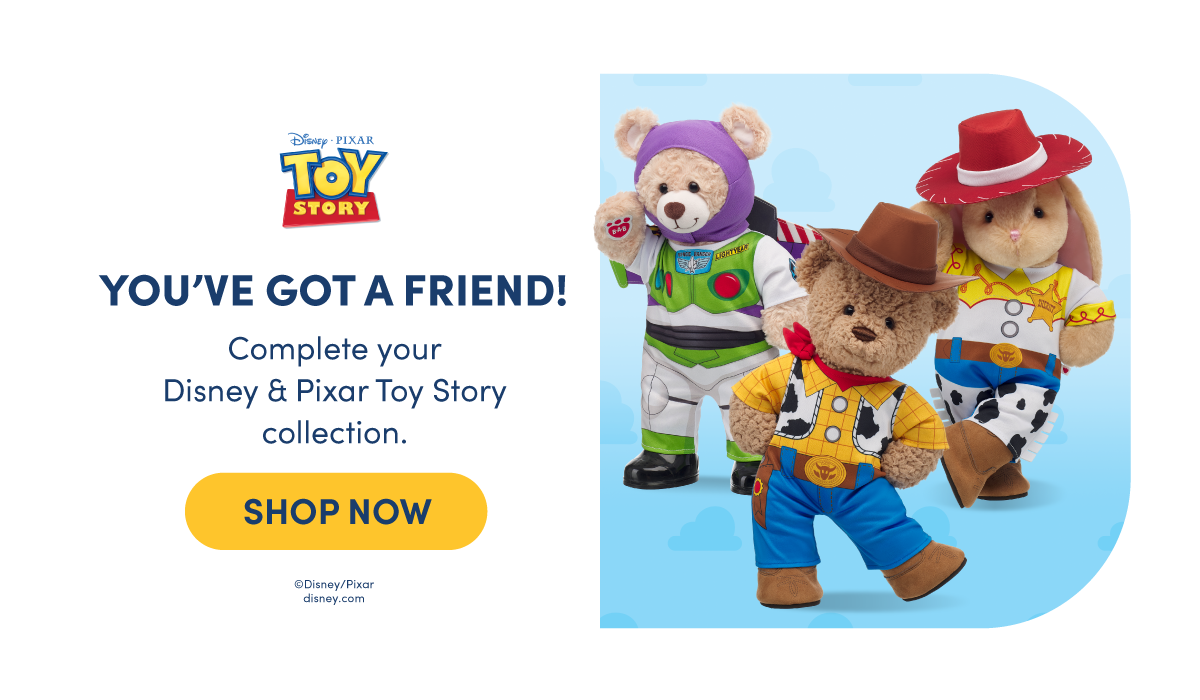 Blue cloud background on the right featuring three Toy Story plush characters. A teddy bear dressed as Woody stands in front wearing a brown hat, yellow shirt, cow print vest, belt, and boots, with a teddy bear dressed as Buzz Lightyear in a green, white, and purple space suit behind, and a bunny dressed as Jessie in a red hat, yellow western shirt, and cow print chaps to the side. | Text reads: Disney Pixar Toy Story YOU’VE GOT A FRIEND! Complete your Disney & Pixar Toy Story collection. | SHOP NOW