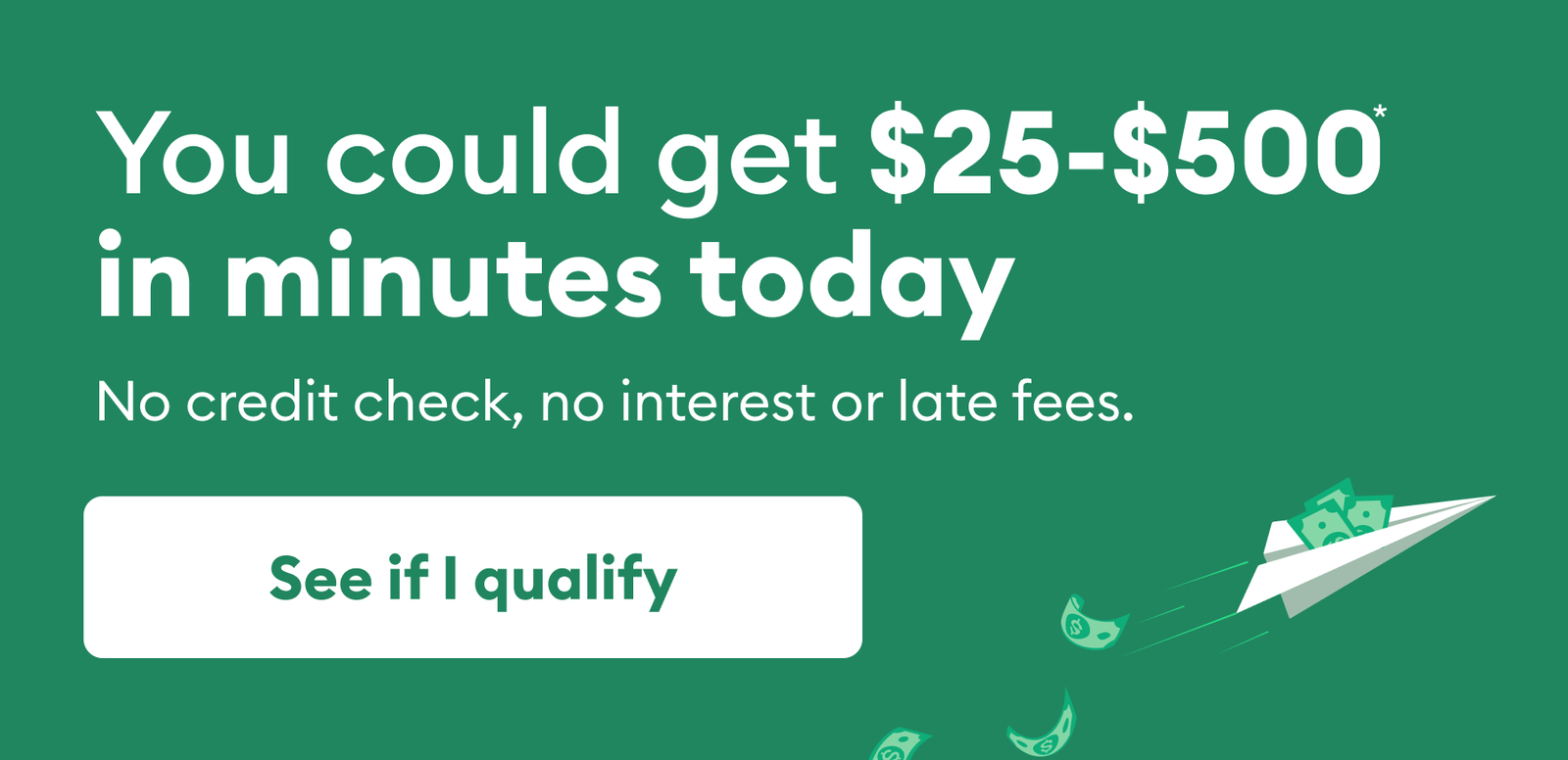 You could get $25-$500* today.