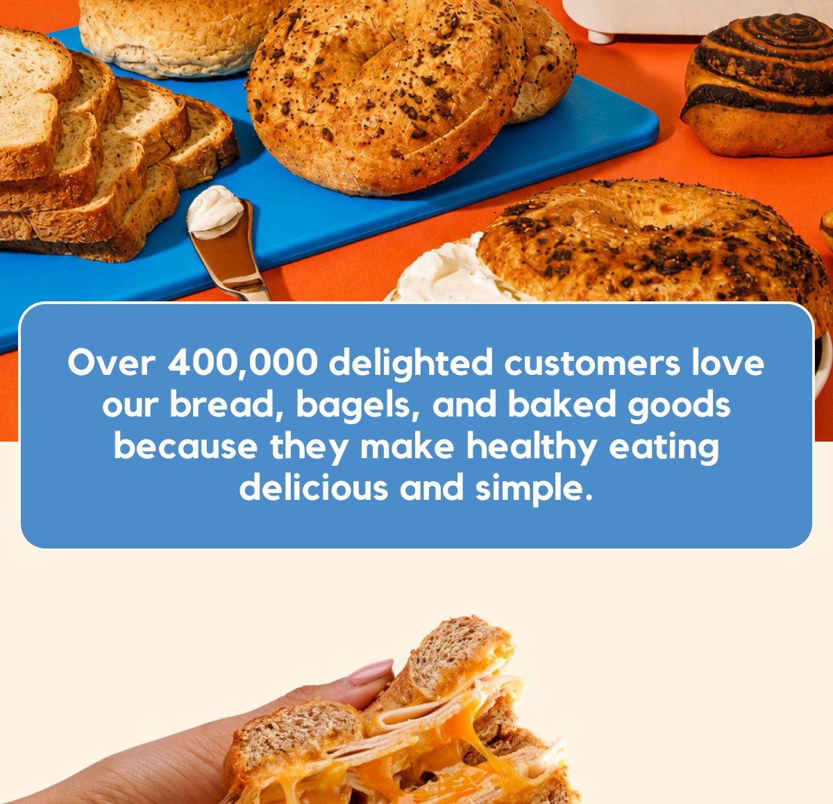 Over 400,000 delighted customers love our bread, bagels, and baked goods because they make healthy eating delicious and simple.