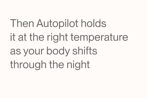 Then Autopilot holds it at the right temperature as your body shifts through the night