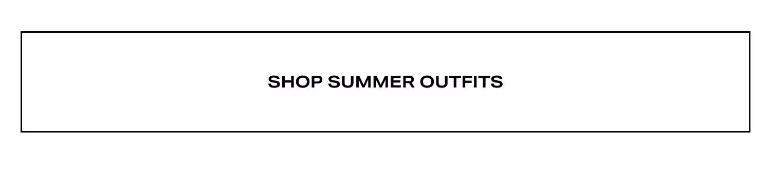 Shop Summer Outfits