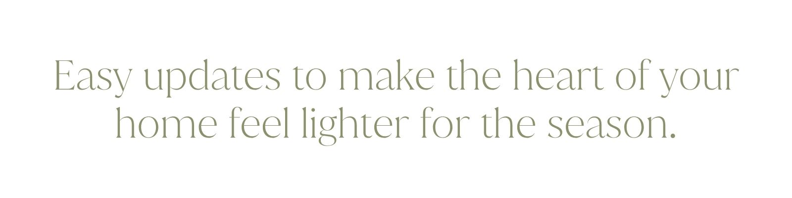 Easy updates to make the heart of your home feel lighter for the season.