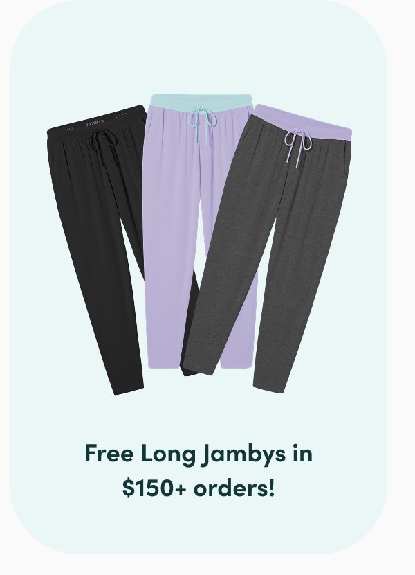 Free Long Jambys in $150+ orders!