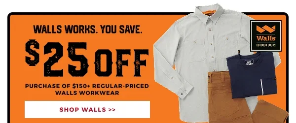 WALLS WORKS. YOU SAVE. $25 OFF PURCHASE OF $150+ REGULAR-PRICED WALLS WORKWEAR | SHOP SALE >>