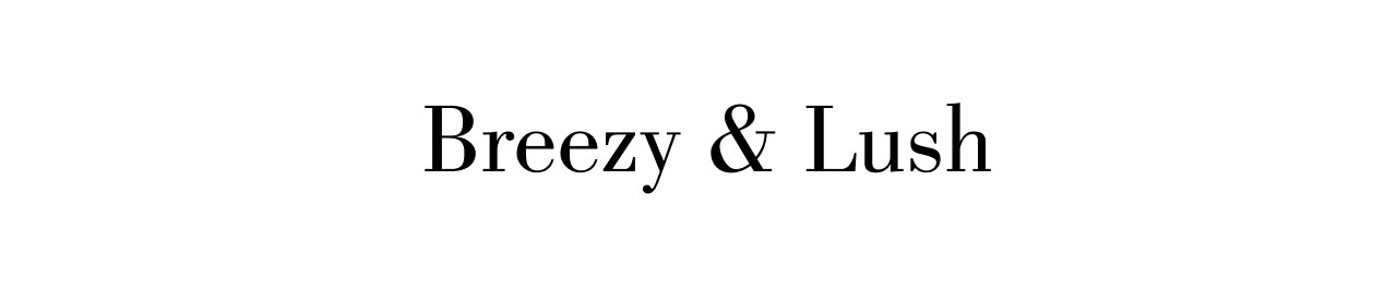 BREEZY & LUSH