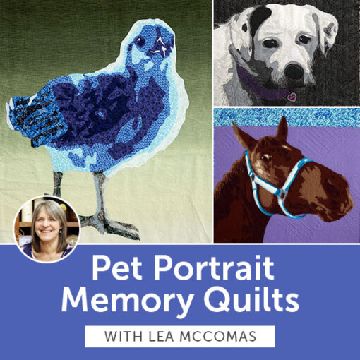 Pet Portrait Memory Quilts with Lea McComas | Start Anytime