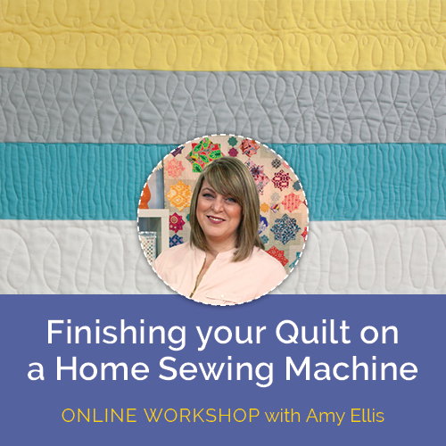 Finishing Your Quilt on a Home Sewing Machine with Amy Ellis | Start Anytime