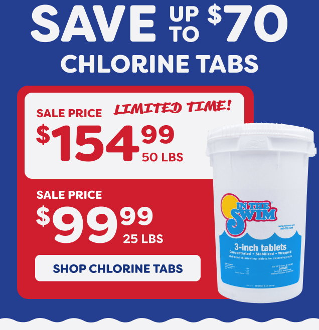 Save Up To $70 On Chlorine Tabs, 50 LBS $154.99, 25 LBS $99.99 (Shop Chlorine Tabs)
