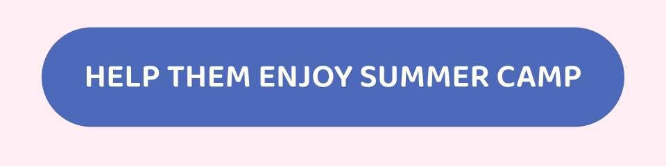 HELP THEM FULLY ENJOY SUMMER CAMP