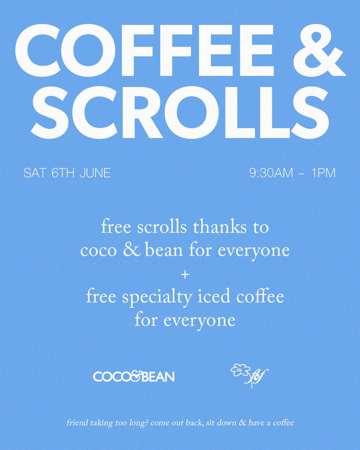 A blue background with white text that reads 'COFFEE & SCROLLS' in large font, 'SAT 6TH JUNE' on the left, and '9:30AM - 1PM' on the right, followed b...