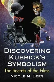 Discovering Kubrick's Symbolism, by Nicole M. Berg
