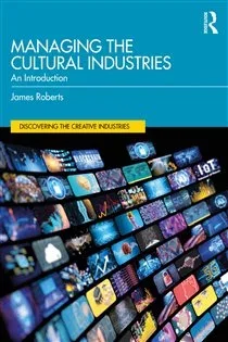 Managing the Cultural Industries, by James Roberts