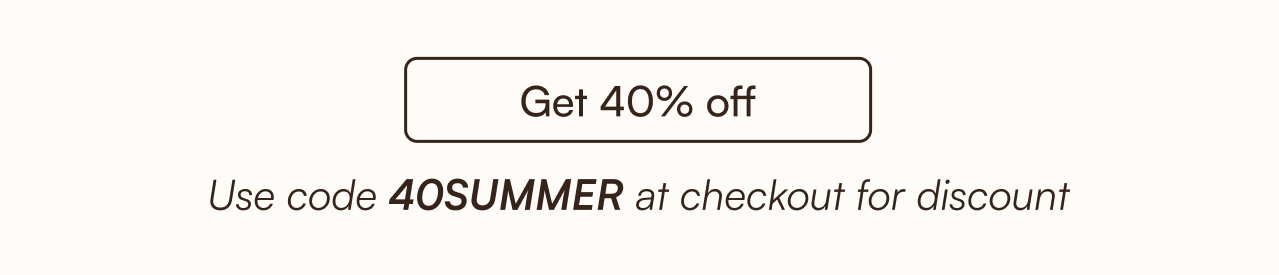 Get 40% off use code "40SUMMER" at checkout for discount