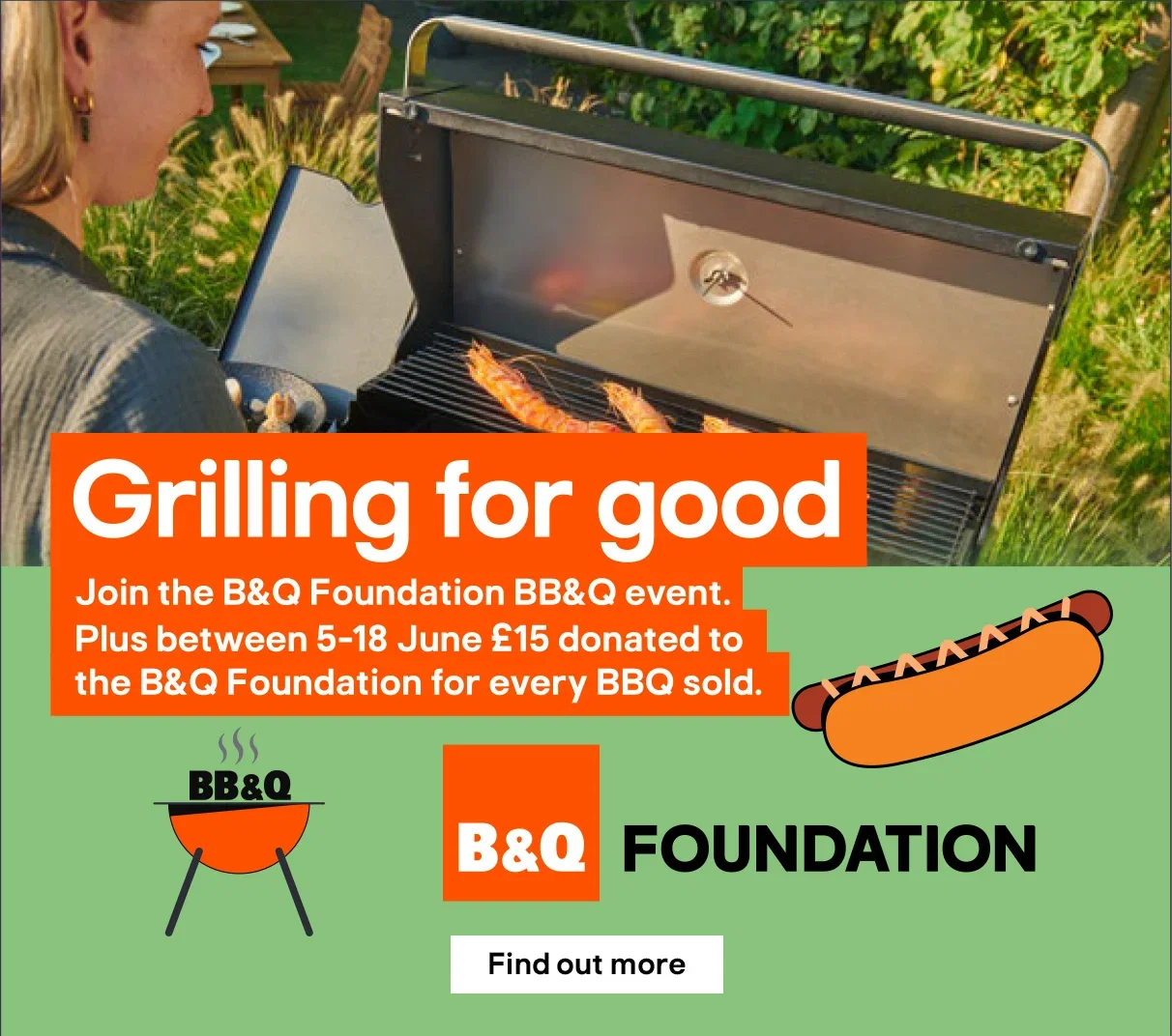 Grilling for good. Join the B&Q foundation BB&Q event. Find out more