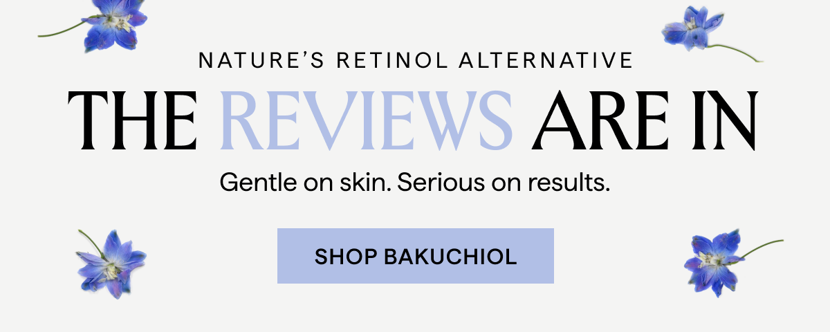 NATURE'S RETINOL ALTERNATIVE: THE REVIEWS ARE IN, SHOP BAKUCHIOL