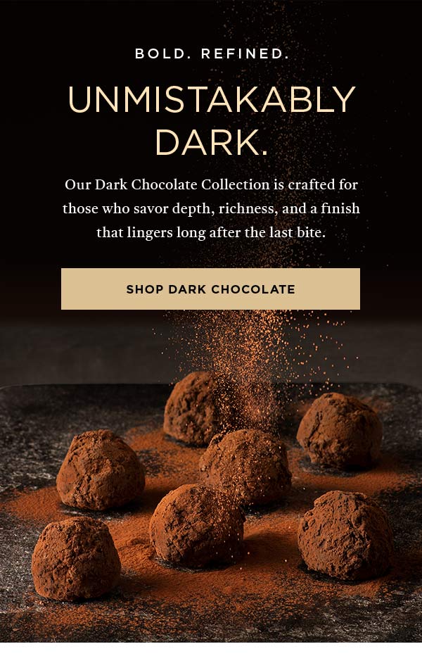 BOLD. REFINED. UNMISTAKABLY DARK.