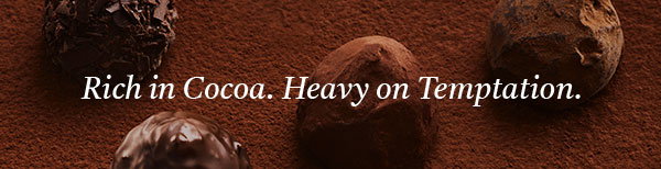 RICH IN COCOA. HEAVY ON TEMPTATION.