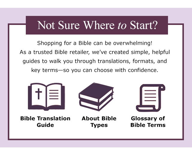 Not Sure Where to Start? Discover our helpful guides including Bible Translation Guide, About Bible Types, and Glossary of Bible Terms.