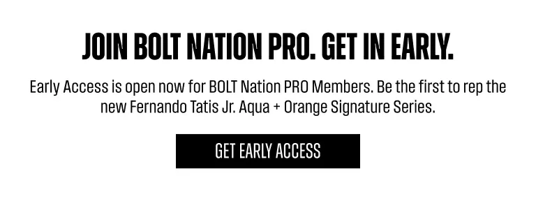 Join Bolt Nation Pro. Get in Early. Early Access is open now for BOLT Nation PRO Members. Be the first to rep the new Fernando Tatis Jr. Aqua + Orange Signature Series. Get Early Access