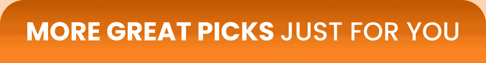 More great picks JUST FOR YOU