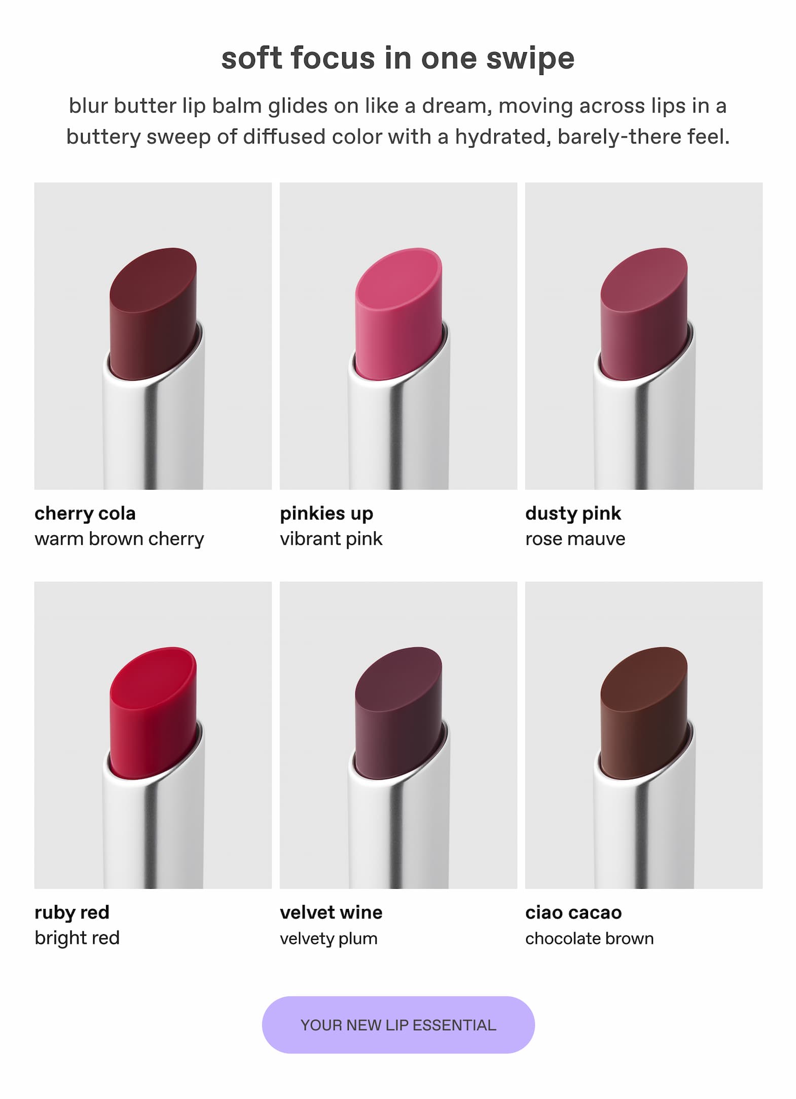 soft focus in one swipe. blur butter glides on like a dream, moving across lips in a buttery sweep of diffused color with a hydrated, barely-there feel