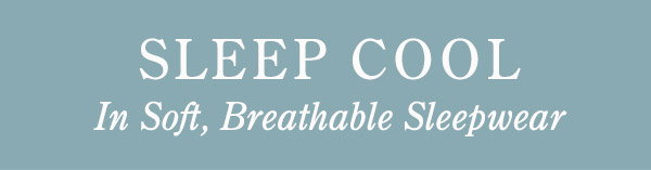 Sleep Cool in Soft, Breathable Sleepwear