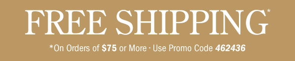 Free Shipping on Orders Of $75 or More | Use Promo Code 462436