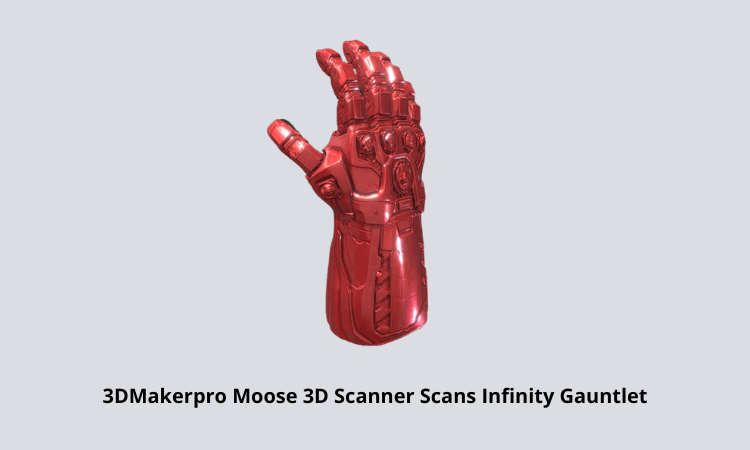 3DMakerpro Moose 3D Scanner Scans Infinity Gauntlet