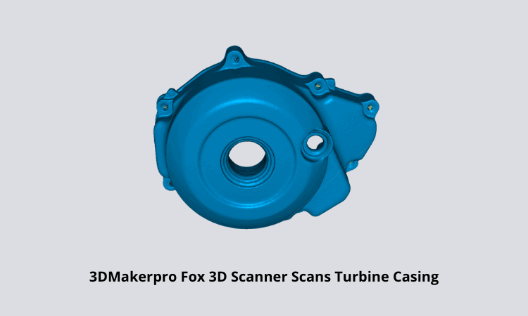 3DMakerpro Fox 3D Scanner Scans Turbine Casing