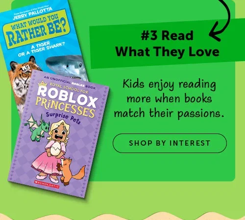 #3 Read What They Love - Kids enjoy reading more when they choose the titles. SHOP BY INTEREST
