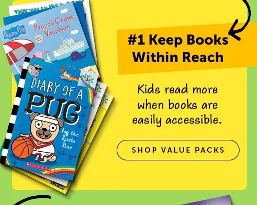 #1 Keep Books Within Reach - Kids read more when books are easily accessible. SHOP VALUE PACKS