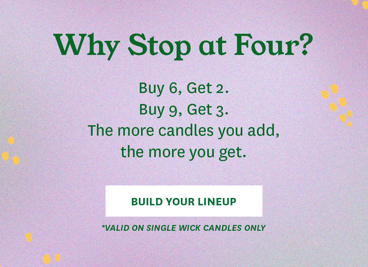 Buy 6, Get 2. Buy 9, Get 3. Build Your Lineup. 