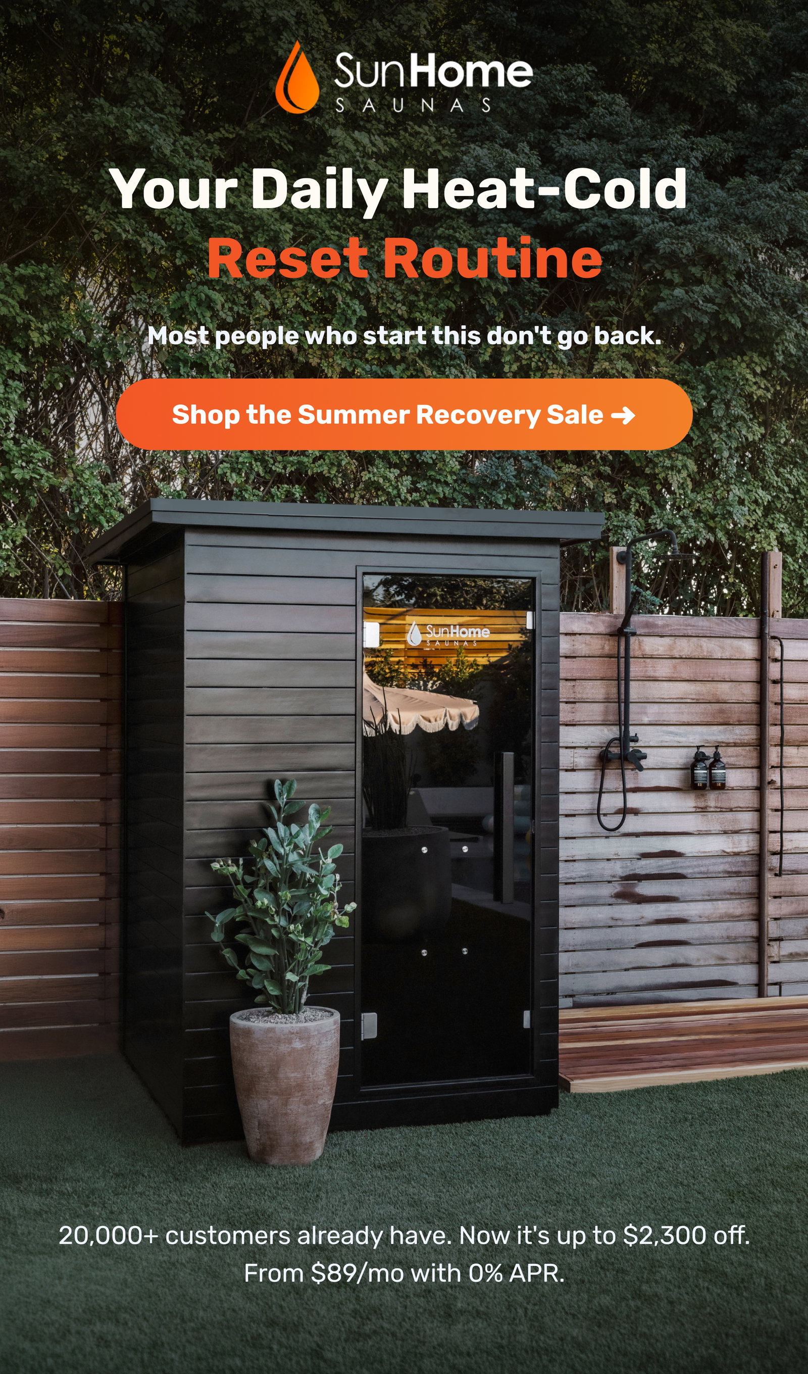 Most people who build that routine tell us the same thing — they wish they’d started sooner. Infrared heat boosts circulation and recovery,  while cold therapy reduces inflammation, sharpens focus, and clears mental fatigue. The setup costs up to $2,300 less right now. From $89/mo with 0% APR.