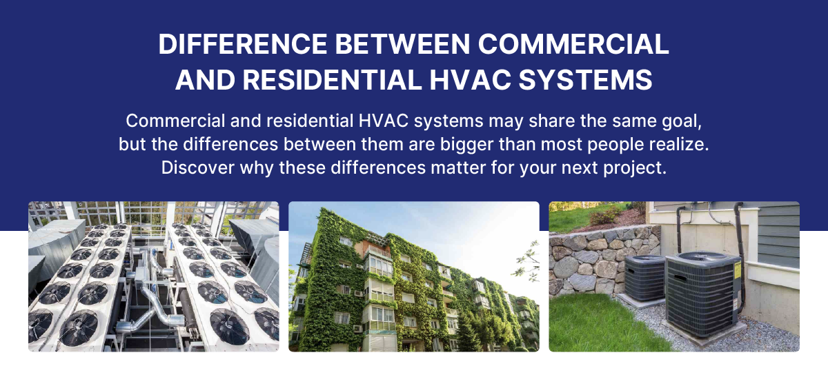 Difference Between Commercial and Residential HVAC Systems: Commercial and residential HVAC systems may share the same goal, but the differences between them are bigger than most people realize. Discover why these differences matter for your next project.