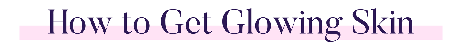 How to Get Glowing Skin